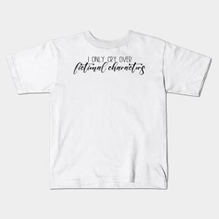 I Only Cry Over Fictional Characters Kids T-Shirt